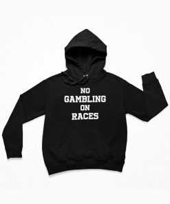 No Gambling On Races Hoodie