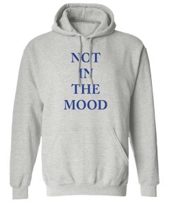 Not In The Mood Hoodie
