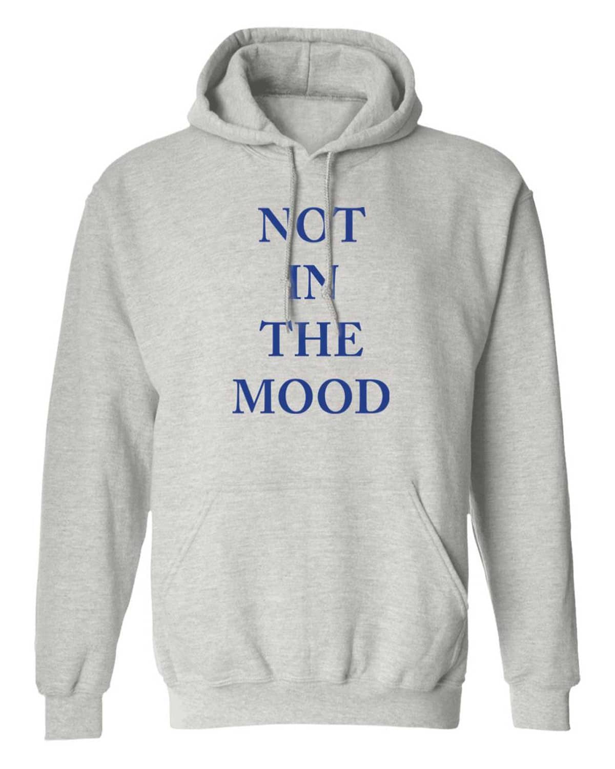 Not In The Mood Hoodie